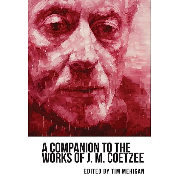 A Companion to the Works of J. M. Coetzee / Studies in English and American Literature and Culture Bd.24