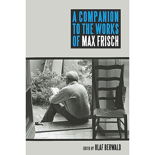 A Companion to the Works of Max Frisch / Studies in German Literature Linguistics and Culture Bd.137