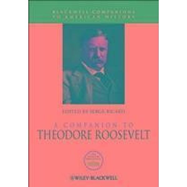 A Companion to Theodore Roosevelt