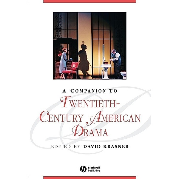 A Companion to Twentieth-Century American Drama / Blackwell Companions to Literature and Culture