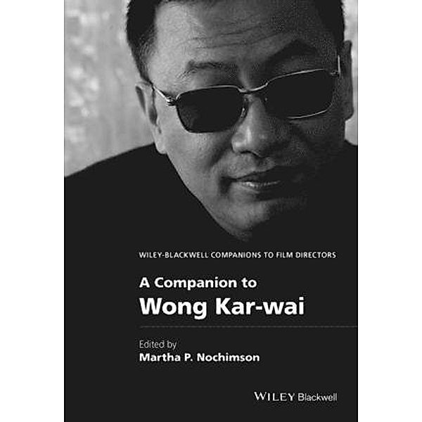 A Companion to Wong Kar-wai / WBCF - Wiley-Blackwell Companions to Film Directors