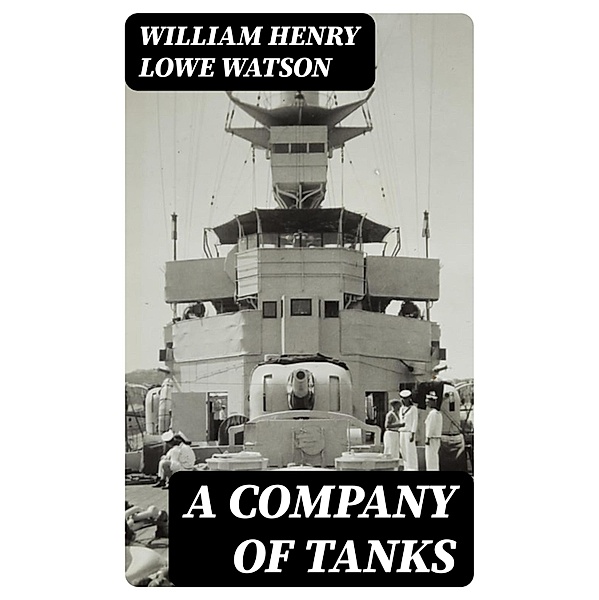 A Company of Tanks, William Henry Lowe Watson