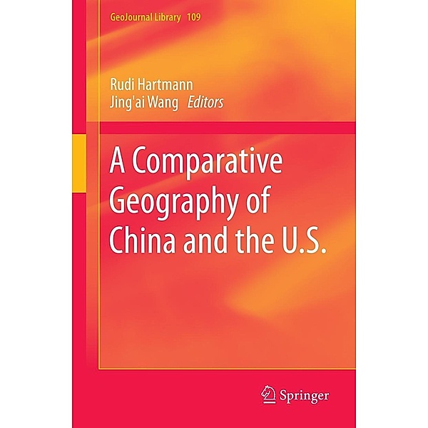 A Comparative Geography of China and the U.S. / GeoJournal Library Bd.109