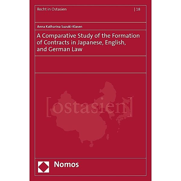 A Comparative Study of the Formation of Contracts in Japanese, English, and German Law / Recht in Ostasien Bd.18, Anna Katharina Suzuki-Klasen