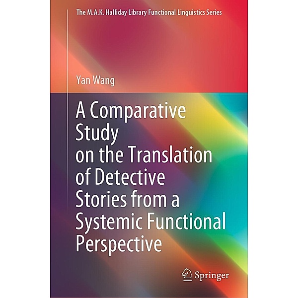 A Comparative Study on the Translation of Detective Stories from a Systemic Functional Perspective / The M.A.K. Halliday Library Functional Linguistics Series, Yan Wang