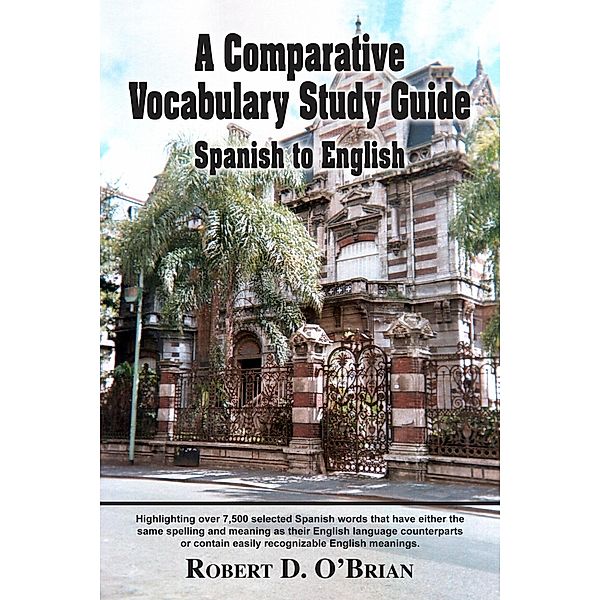 A Comparative Vocabulary Study Guide: Spanish to English / NewBookPublishing.com, Robert D. O'Brian