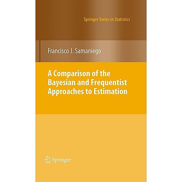 A Comparison of the Bayesian and Frequentist Approaches to Estimation / Springer Series in Statistics, Francisco J. Samaniego