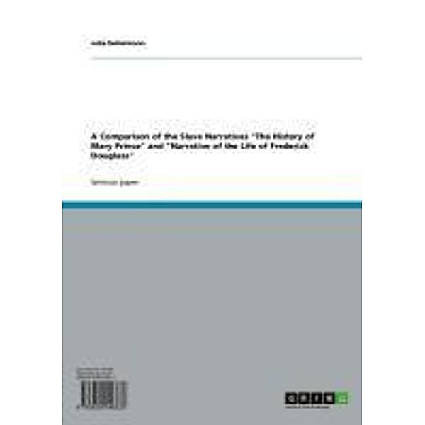 A Comparison of the Slave Narratives The History of Mary Prince and Narrative of the Life of Frederick Douglass, Julia Deitermann