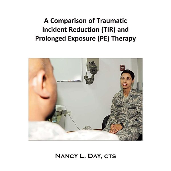 A Comparison of Traumatic Incident Reduction (TIR) and Prolonged Exposure (PE) Therapy / Metapsychology Monographs, Nancy L. Day