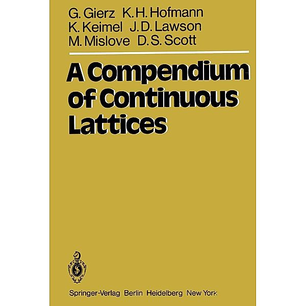 A Compendium of Continuous Lattices, G. Gierz, K. H. Hofmann, K. Keimel, J. D. Lawson, M. Mislove, D. S. Scott