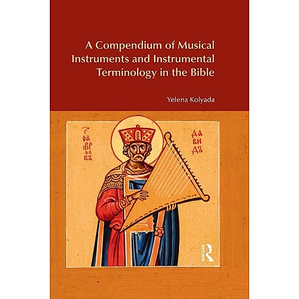 A Compendium of Musical Instruments and Instrumental Terminology in the Bible, Yelena Kolyada