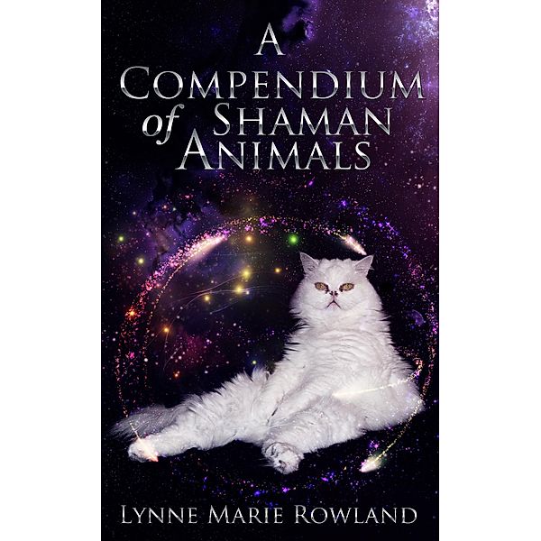 A Compendium of Shaman Animals, Lynne Marie Rowland