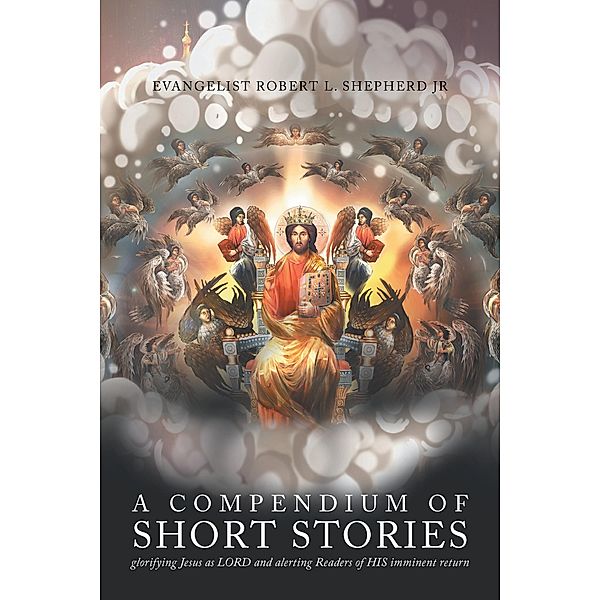 A Compendium of short stories glorifying Jesus as LORD and alerting Readers of HIS imminent return, Evangelist Robert L. Shepherd Jr