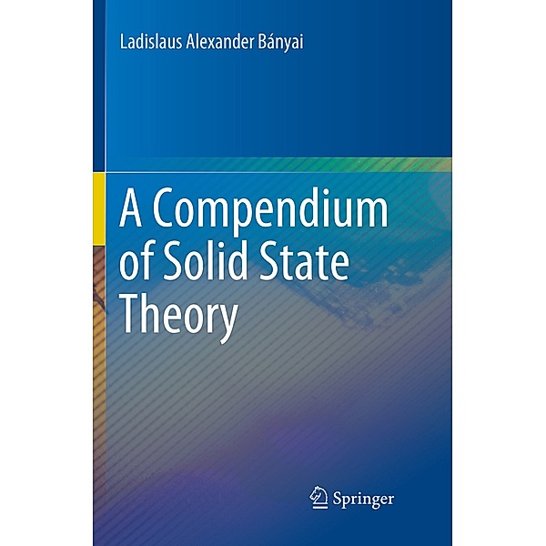 A Compendium of Solid State Theory, Ladislaus Alexander Bányai