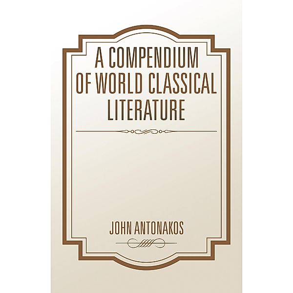 A Compendium of World Classical Literature, John Antonakos