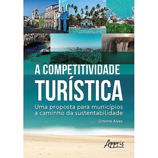 A Competitividade Turística: Uma Proposta para Municípios a Caminho da Sustentabilidade, Simone Alves