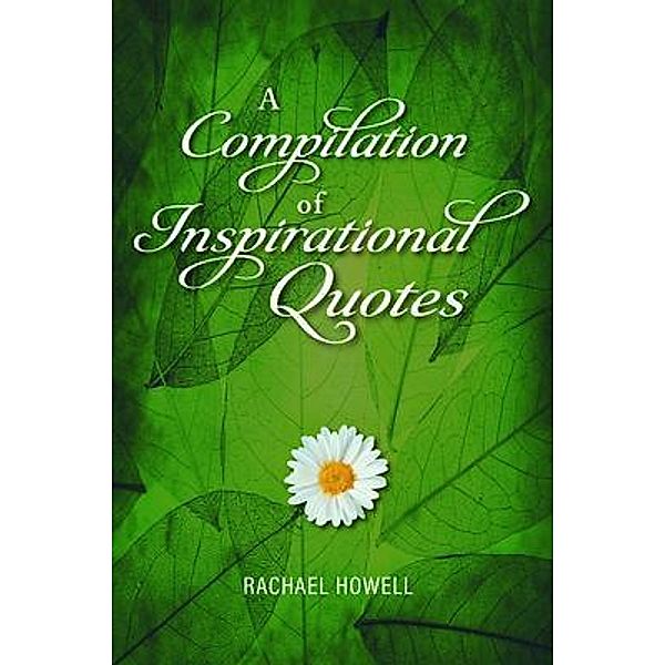 A Compilation of Inspirational Quotes, Rachael Howell