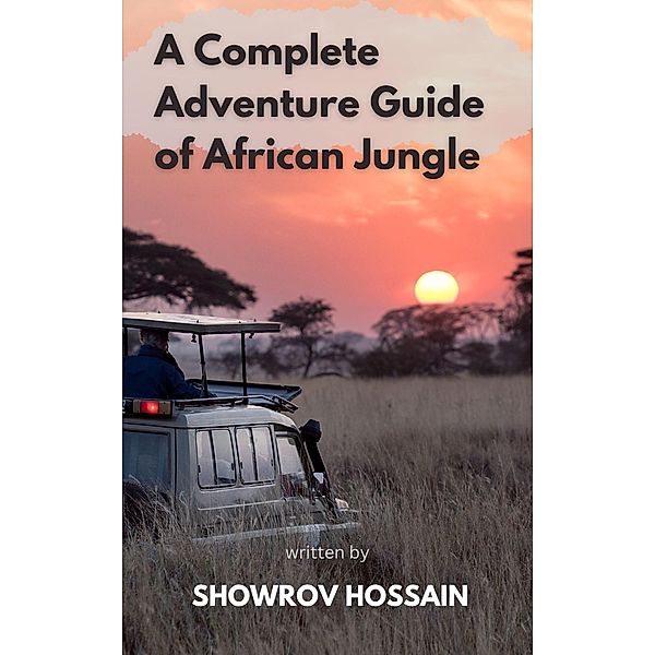 A Complete Adventure Guide in African Jungle, Showrov Hossain