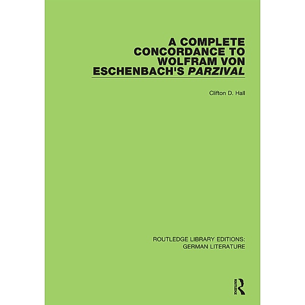 A Complete Concordance to Wolfram von Eschenbach's Parzival, Clifton D. Hall