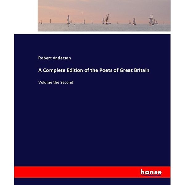 A Complete Edition of the Poets of Great Britain, Robert Anderson