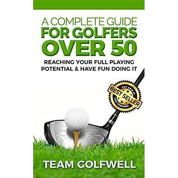 A Complete Guide for Golfers Over 50 / Pacific Trust Holdings NZ Ltd., Team Golfwell