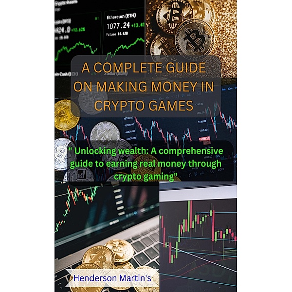 A Complete Guide On Making Money In Crypto Games, Henderson Martin's