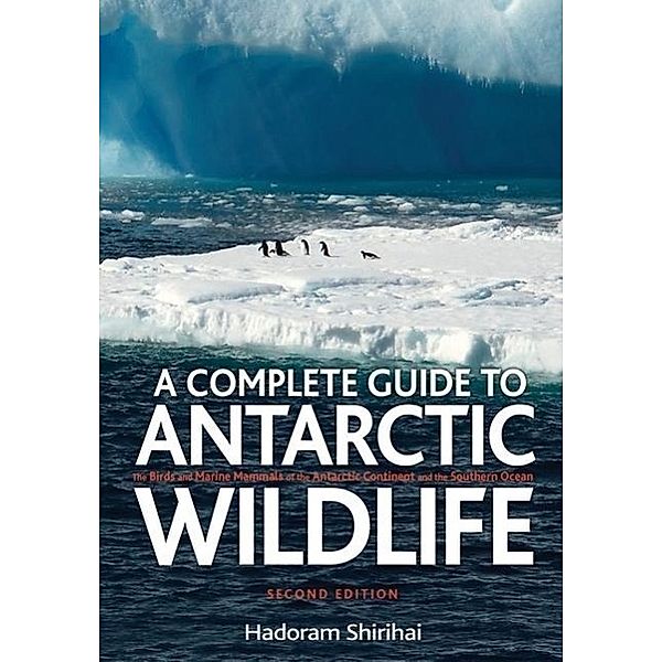 A Complete Guide to Antarctic Wildlife, Hadoram Shirihai