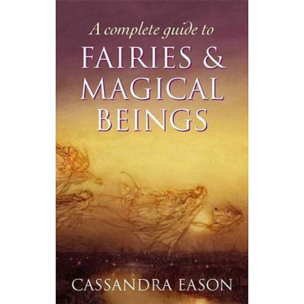 A Complete Guide to Fairies & Magical Beings, Cassandra Eason