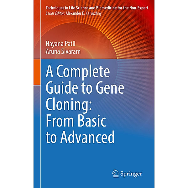 A Complete Guide to Gene Cloning: From Basic to Advanced, Nayana Patil, Aruna Sivaram