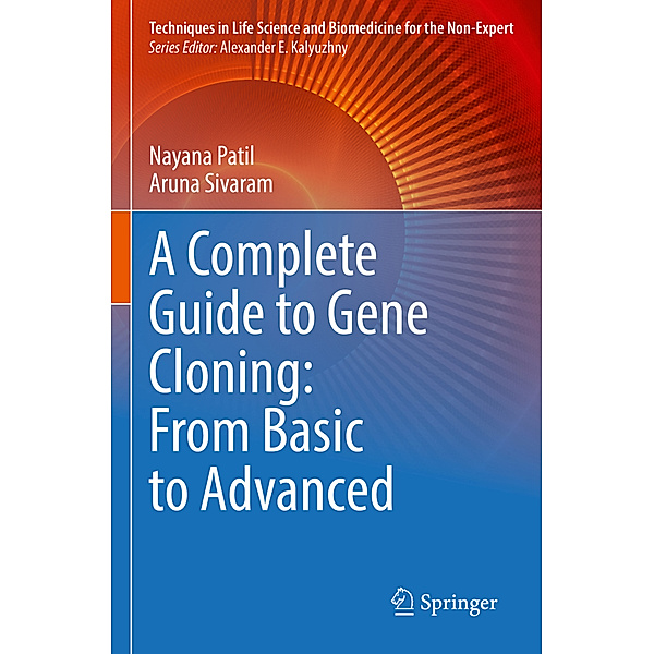 A Complete Guide to Gene Cloning: From Basic to Advanced, Nayana Patil, Aruna Sivaram
