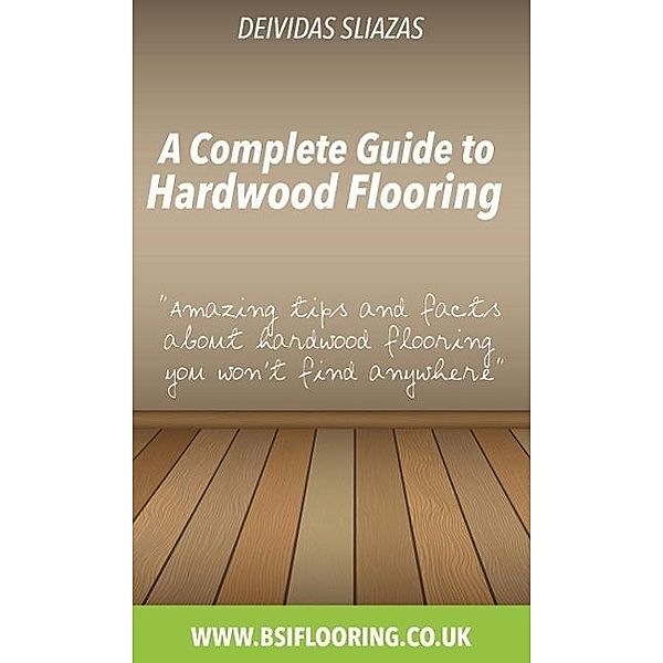 A Complete Guide to Hardwood Flooring, Deivida Sliazas