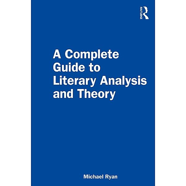 A Complete Guide to Literary Analysis and Theory, Michael Ryan