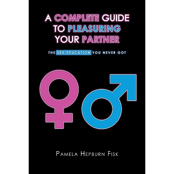 A Complete Guide to Pleasuring Your Partner, Pamela Hepburn Fisk