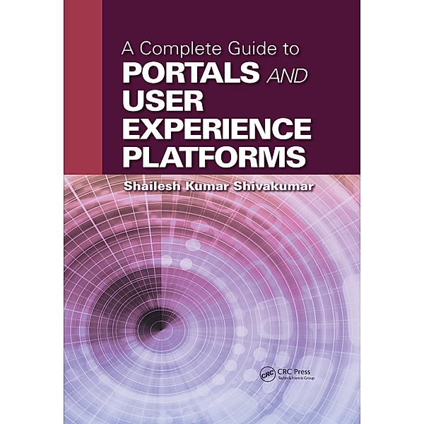 A Complete Guide to Portals and User Experience Platforms, Shailesh Kumar Shivakumar