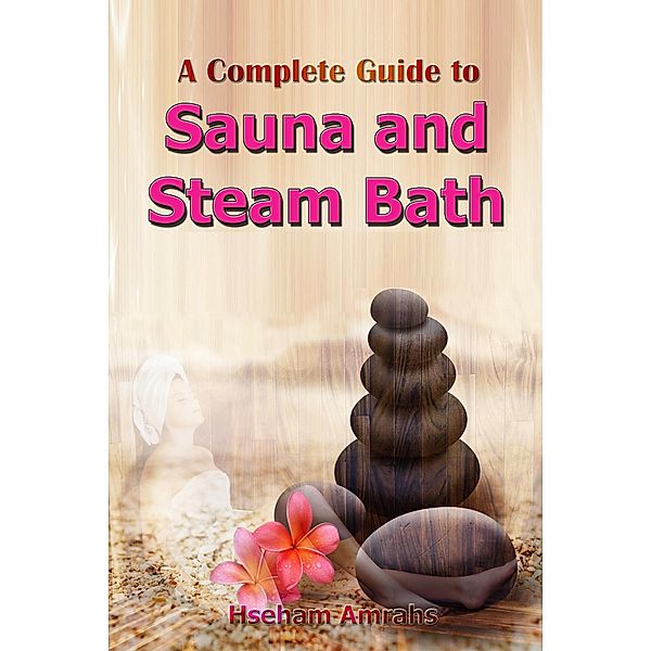 A Complete Guide to Sauna and Steam Bath, Hseham Amrahs