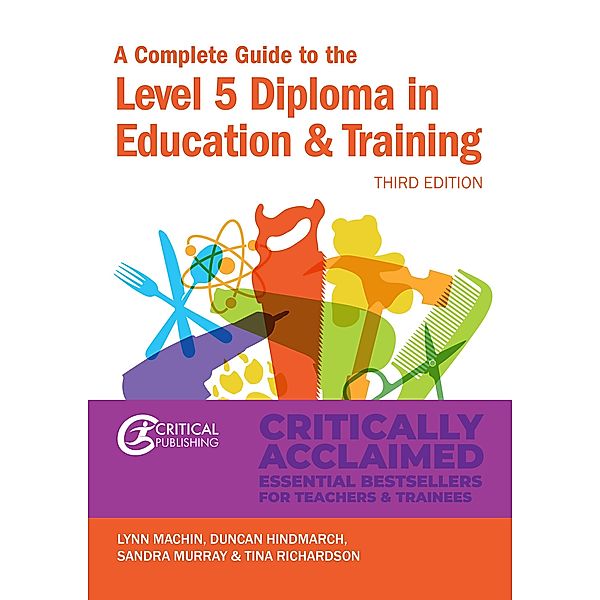 A Complete Guide to the Level 5 Diploma in Education and Training / Critical Publishing, Lynn Machin, Duncan Hindmarch, Sandra Murray, Tina Richardson