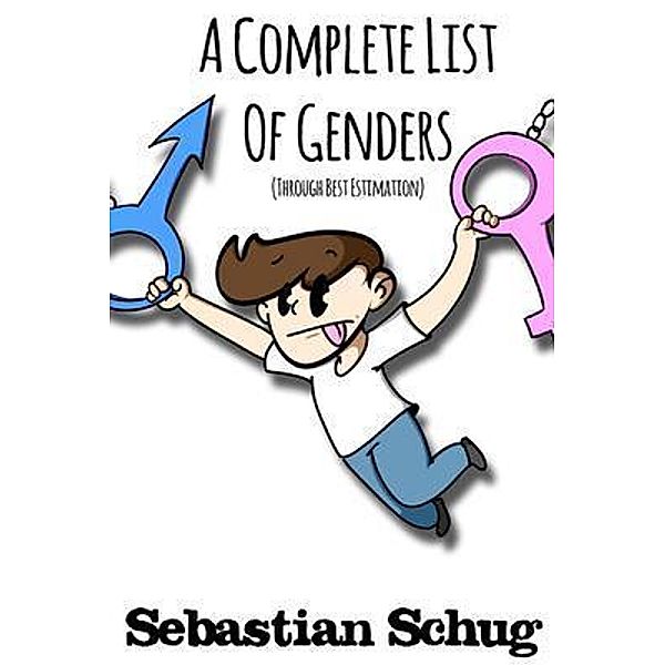 A Complete List of Genders (Through Best Estimation) / Sebastian Schug, Sebastian Schug