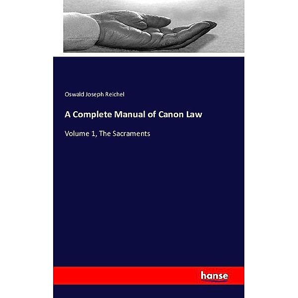 A Complete Manual of Canon Law, Oswald Joseph Reichel