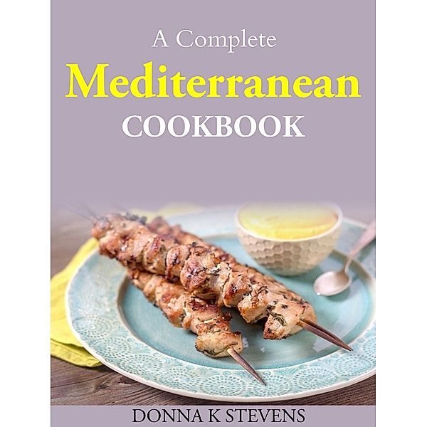 A Complete Mediterranean Cookbook, Donna K Stevens