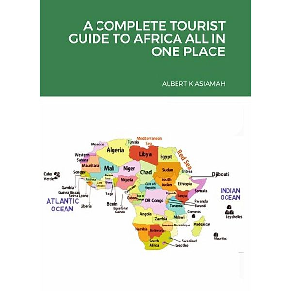 A Complete Tourist Guide To Africa All In One, Albert Asiamah