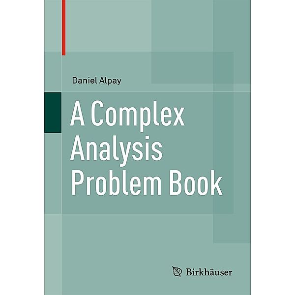 A Complex Analysis Problem Book, Daniel Alpay