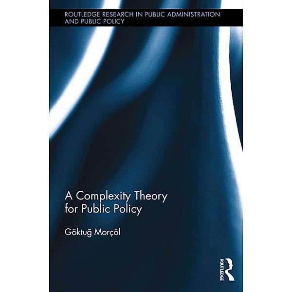 A Complexity Theory for Public Policy, Göktug Morçöl