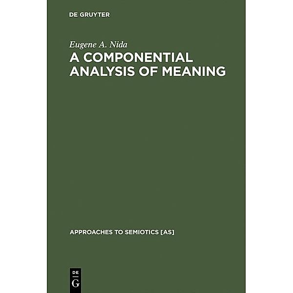 A Componential Analysis of Meaning / Approaches to Semiotics Bd.57, Eugene A. Nida