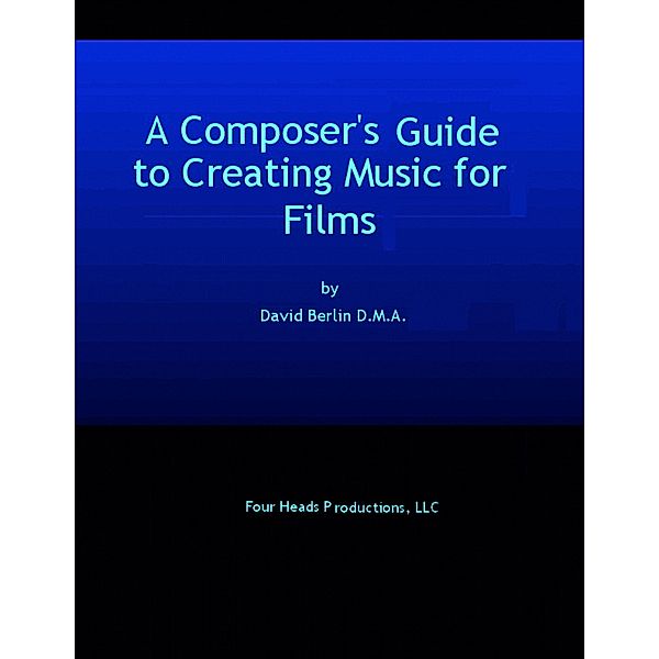 A Composer's Guide to Creating Music for Films, David Berlin