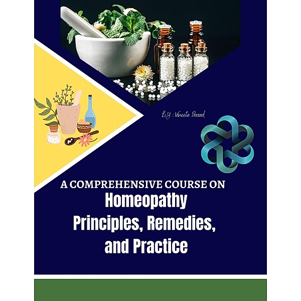 A Comprehensive Course on Homeopathy: Principles, Remedies, and Practice / Course, Vineeta Prasad