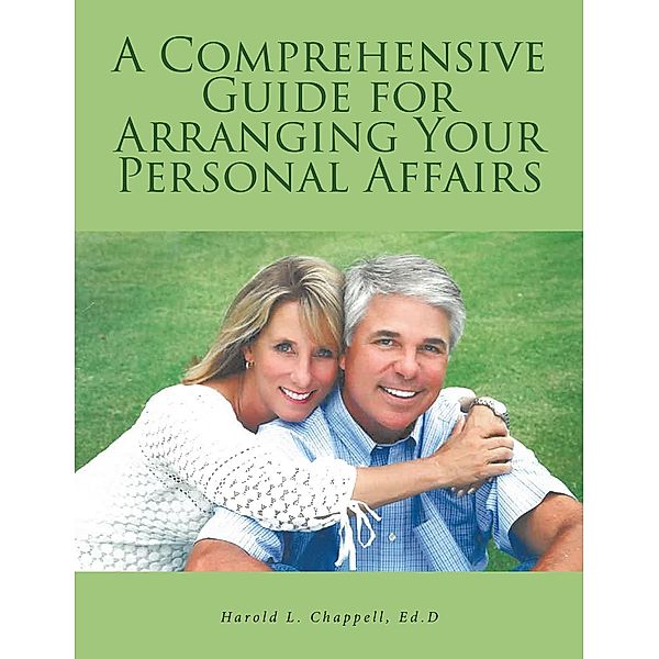 A COMPREHENSIVE GUIDE FOR ARRANGING YOUR PERSONAL AFFAIRS, Harold L. Chappell Ed. d