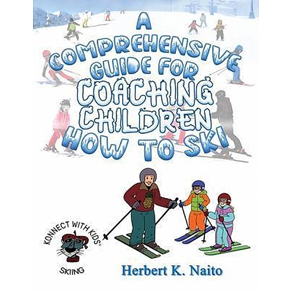 A Comprehensive Guide For Coaching Children How To Ski / Proisle Publishing Service, Herbert Naito