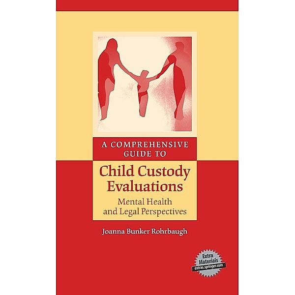 A Comprehensive Guide to Child Custody Evaluations: Mental Health and Legal Perspectives, Joanna Bunker Rohrbaugh