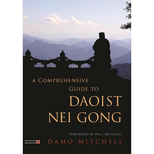 A Comprehensive Guide to Daoist Nei Gong, Damo Mitchell