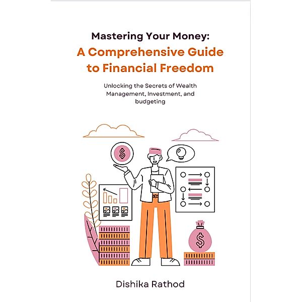 A Comprehensive Guide to Financial Freedom, Dishika Rathod